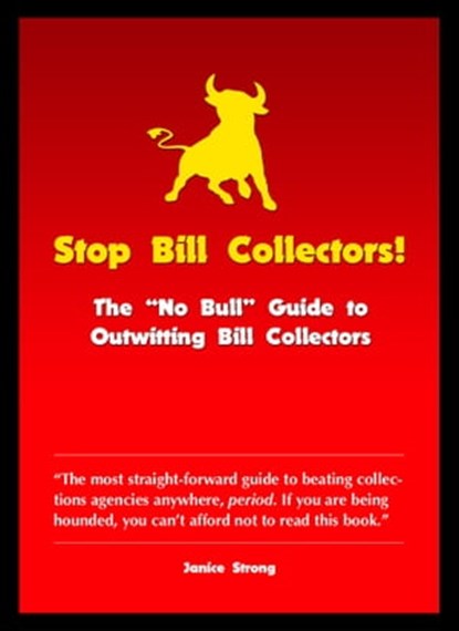 Stop Bill Collectors: The No Bull Guide to Outwitting Bill Collectors, Janice Strong - Ebook - 9781452368115