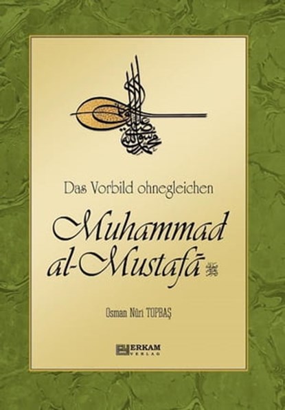 Das Vorbild ohnegleichen Muhammad al-Mustafa (s.a.s), Osman Nuri Topbas - Ebook - 9781452373621