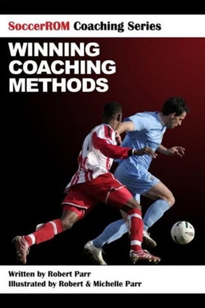 SoccerROM Coaching Series: Winning Coaching Methods, Robert Parr - Ebook - 9781452377131