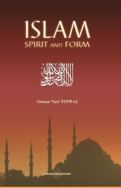 Islam Spirit and Form, Osman Nuri Topbas - Ebook - 9781452388175