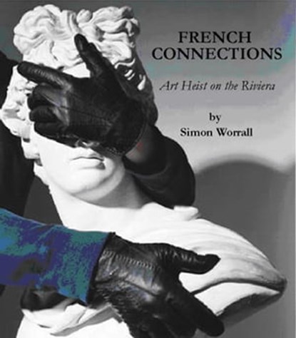 French Connections: Art Heist on The Riviera, Simon Worrall - Ebook - 9781452391335