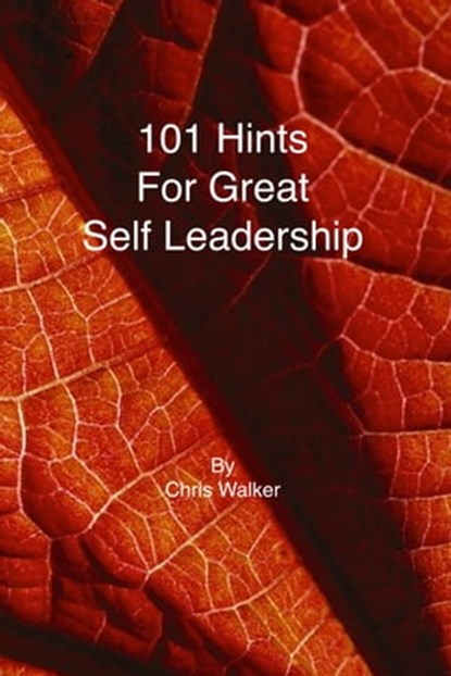 101 Hints for Great Self Leadership, Chris Walker - Ebook - 9781452391502
