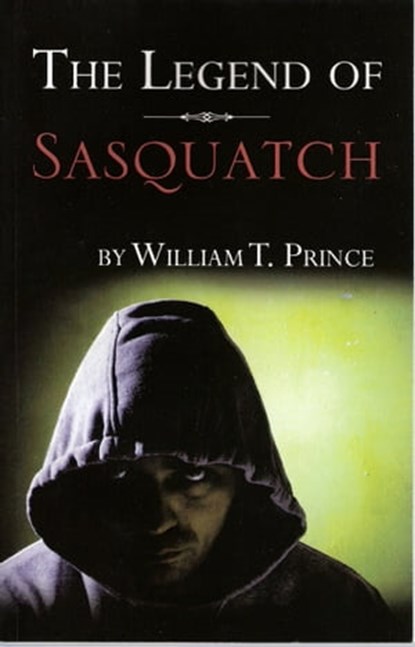 The Legend of Sasquatch, William T. Prince - Ebook - 9781452393353