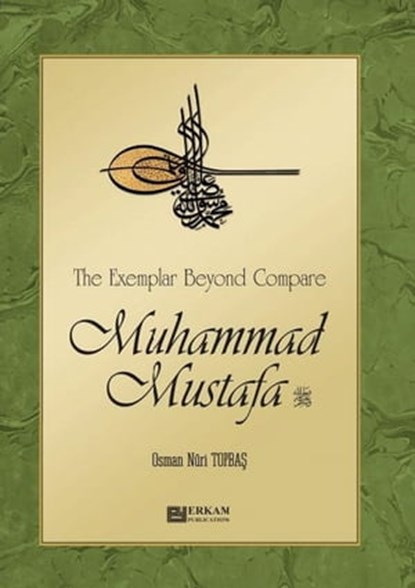 The Exemplar Beyond Compare Muhammad Mustafa, Osman Nuri Topbas - Ebook - 9781452396408