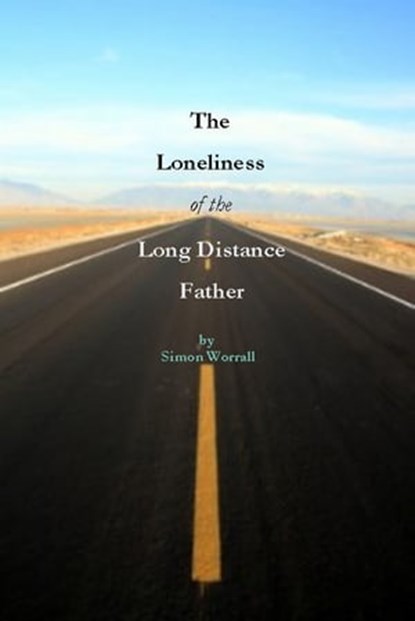 The Loneliness of The Long Distance Father, Simon Worrall - Ebook - 9781452398105