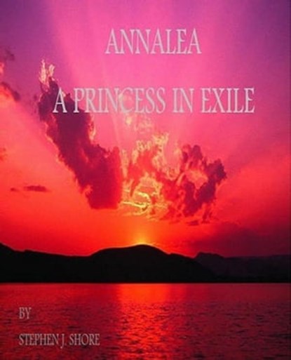 Annalea, a Princess in Exile, Stephen Shore - Ebook - 9781452402086