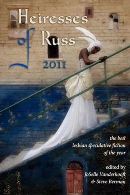 Heiresses of Russ 2011: The Year’s Best Lesbian Speculative Fiction, JoSelle Vanderhooft - Ebook - 9781452405599