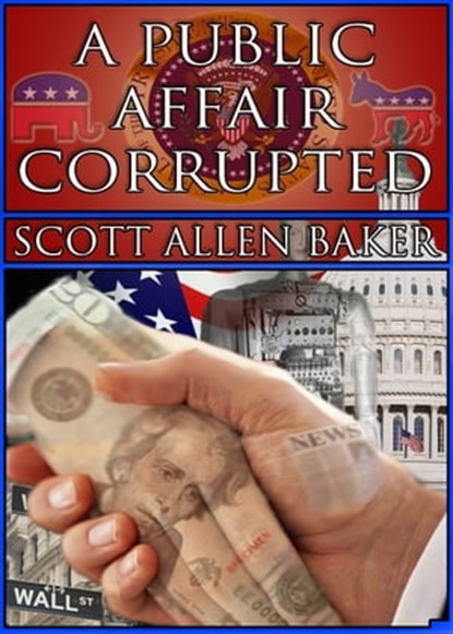 A Public Affair Corrupted, Scott Allen Baker - Ebook - 9781452408286