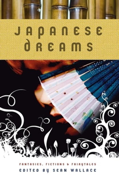 Japanese Dreams: Fantasies, Fictions & Fairytales, Sean Wallace - Ebook - 9781452415833