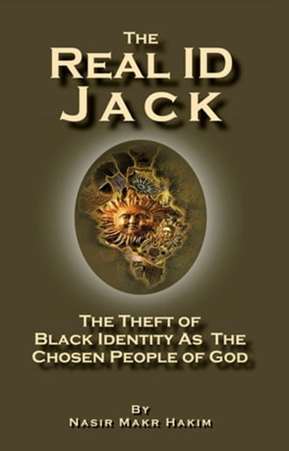 The Real ID Jack: The Theft of Black Identity as the Chosen People of God, Nasir Makr Hakim - Ebook - 9781452421803