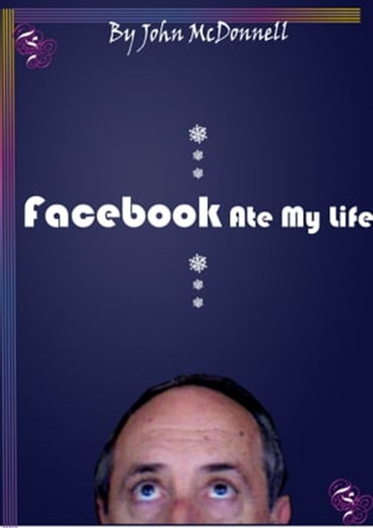 Facebook Ate My Life, And Other Poems, John McDonnell - Ebook - 9781452425337
