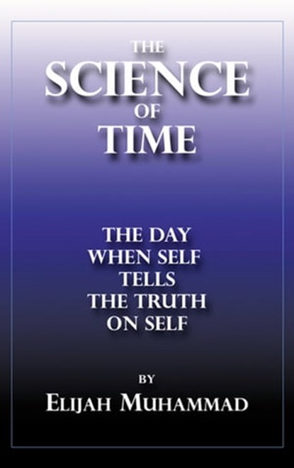 The Science of Time: The Day When Self Tells The Truth On Self, Elijah Muhammad - Ebook - 9781452428604