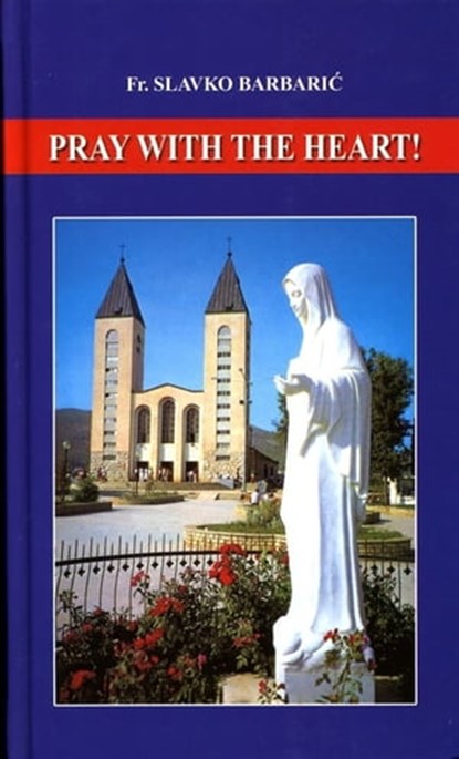 Pray With The Heart, Fr. Slavko Barbaric - Ebook - 9781452434193
