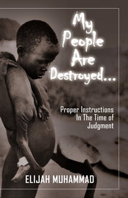 My People Are Destroyed: Proper Instructions In The Time of Judgment, Elijah Muhammad - Ebook - 9781452444116
