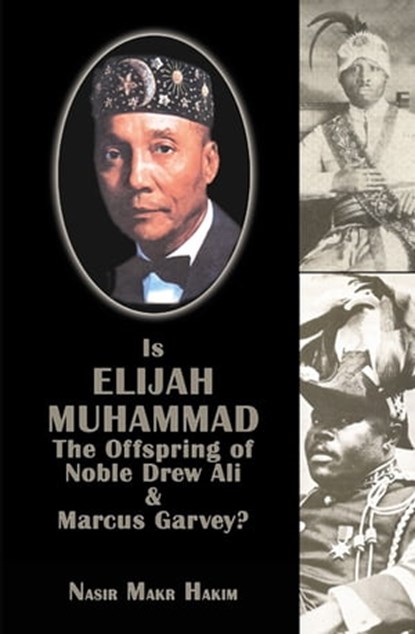 Is Elijah Muhammad The Offspring Of Noble Drew Ali And Marcus Garvey, Nasir Makr Hakim - Ebook - 9781452444574