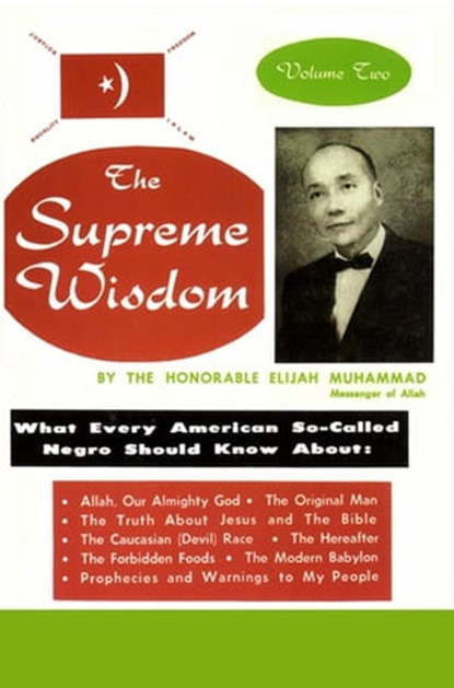 The Supreme Wisdom: What Every American So-Called Negro Should Know About - Vol. 2, Elijah Muhammad - Ebook - 9781452447018