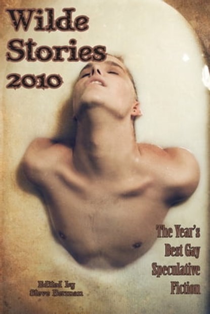 Wilde Stories 2010: The Year's Best Gay Speculative Fiction, Steve Berman - Ebook - 9781452447865