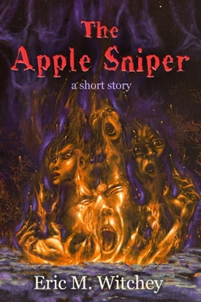The Apple Sniper: A Short Story, Eric Witchey - Ebook - 9781452448824
