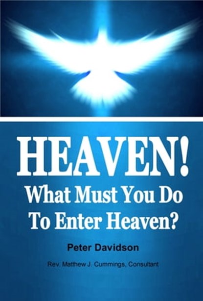 Heaven! What Must You Do To Enter Heaven?, Peter Davidson - Ebook - 9781452452104