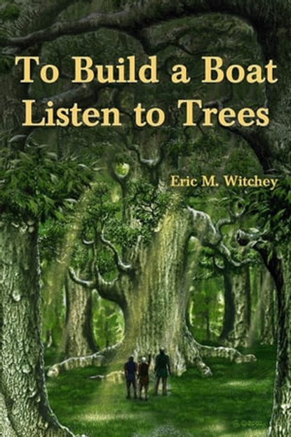 To Build a Boat, Listen to Trees, Eric Witchey - Ebook - 9781452456836
