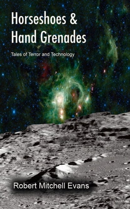 Horseshoes & Hand Grenades: Tales of Technology and Terror, Robert Mitchell Evans - Ebook - 9781452459820