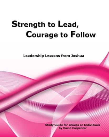 Strength to Lead, Courage to Follow, David Carpenter - Ebook - 9781452460376