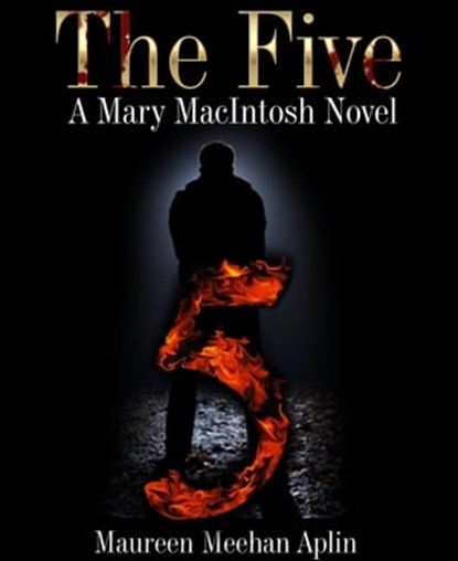 The Five, a Mary MacIntosh novel, Maureen Meehan Aplin - Ebook - 9781452467917