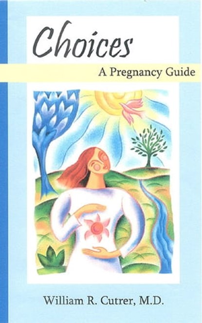 Choices: A Pregnancy Guide, William Cutrer - Ebook - 9781452470481