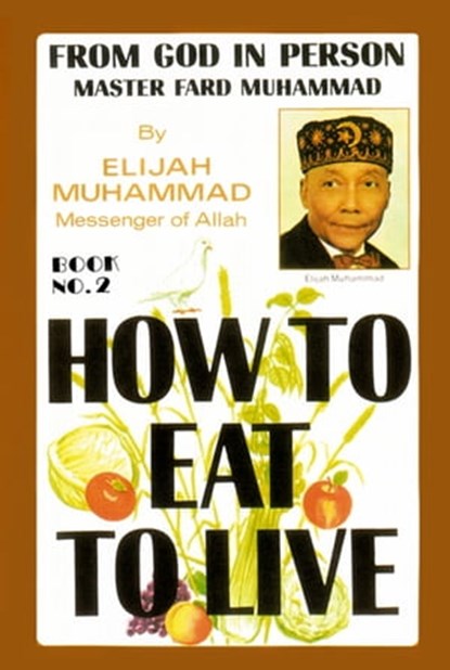 How To Eat To Live: Book 2, Elijah Muhammad - Ebook - 9781452473437