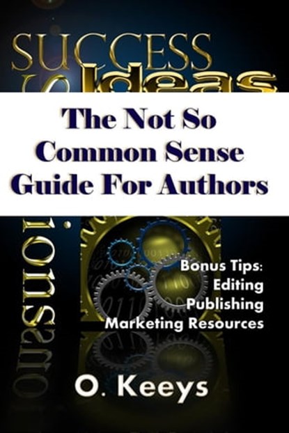 The Not So Common Sense Guide for Authors, Omegia Keeys - Ebook - 9781452476513