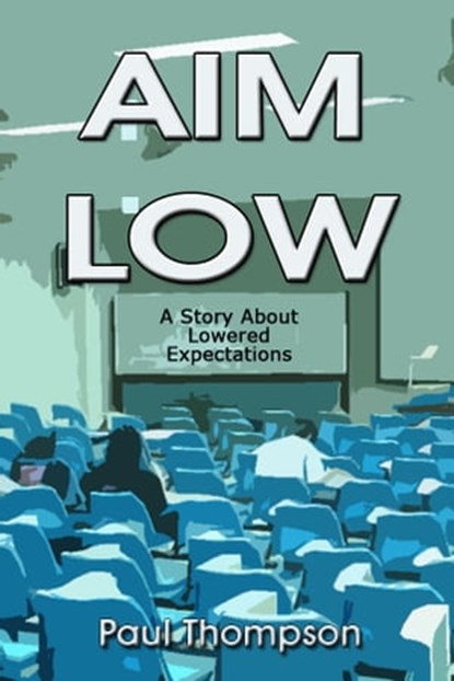 Aim Low: A Story About Lowered Expectations, Paul Thompson - Ebook - 9781452478821