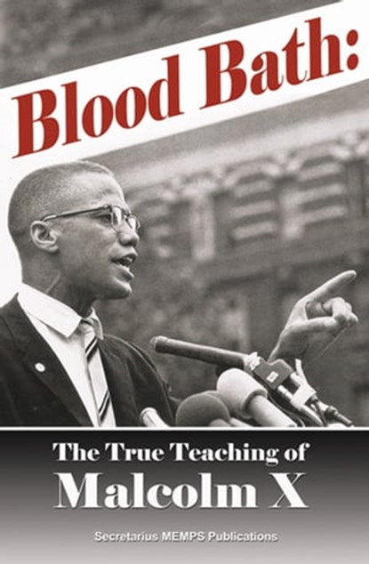 Blood Bath: The True Teaching of Malcolm X, Secretarius - Ebook - 9781452480671