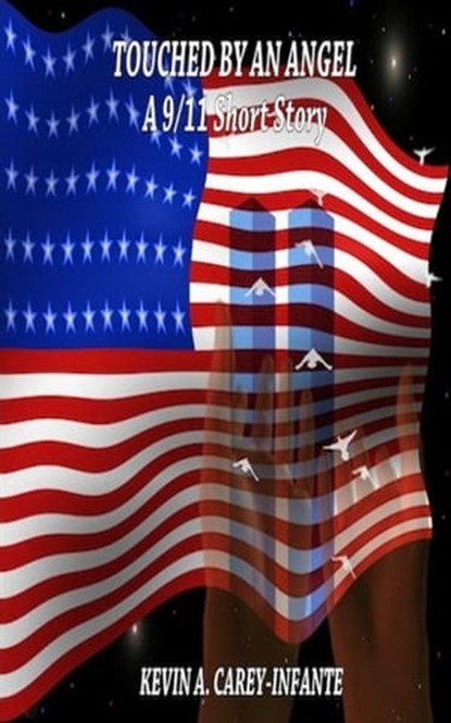 Touched By An Angel A 9/11 Short Story, Kevin A. Carey-Infante - Ebook - 9781452486000