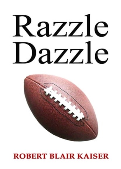 Razzle Dazzle, Robert Blair Kaiser - Ebook - 9781452494425