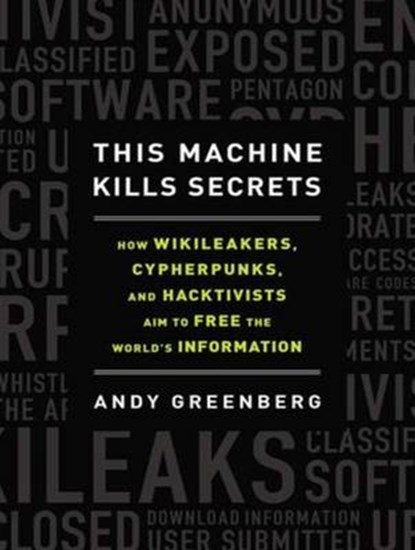 This Machine Kills Secrets, GREENBERG,  Andy - AVM - 9781452609904