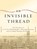 An Invisible Thread, SCHROFF,  Laura ; Tresniowski, Alex - Overig - 9781452655871