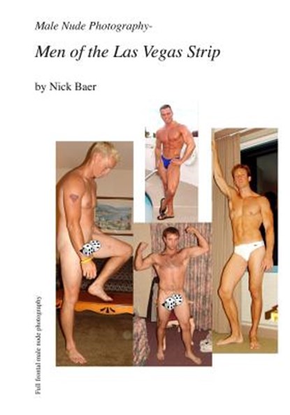 Male Nude Photography- Men Of The Las Vegas Strip, Nick Baer - Paperback - 9781452862941