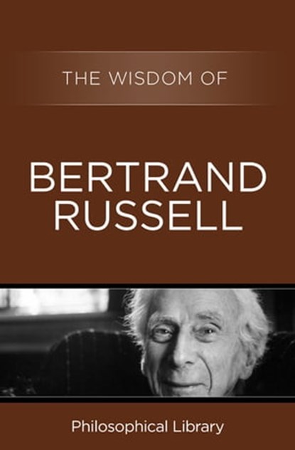 The Wisdom of Bertrand Russell, Philosophical Library - Ebook - 9781453201367