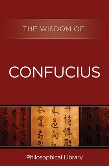 The Wisdom of Confucius, Philosophical Library - Ebook - 9781453201466