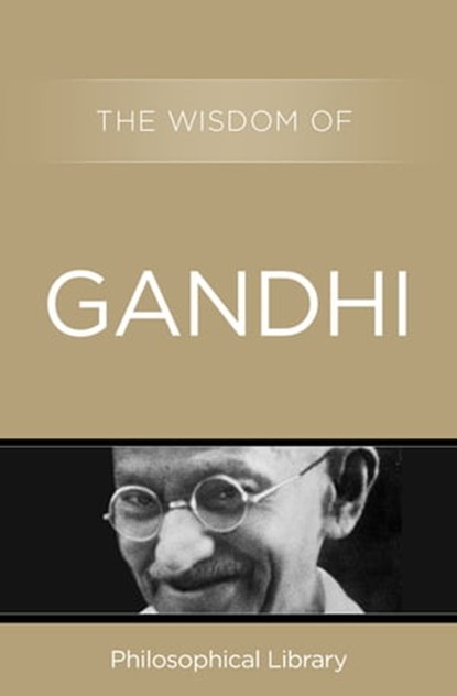 The Wisdom of Gandhi, Philosophical Library - Ebook - 9781453201510