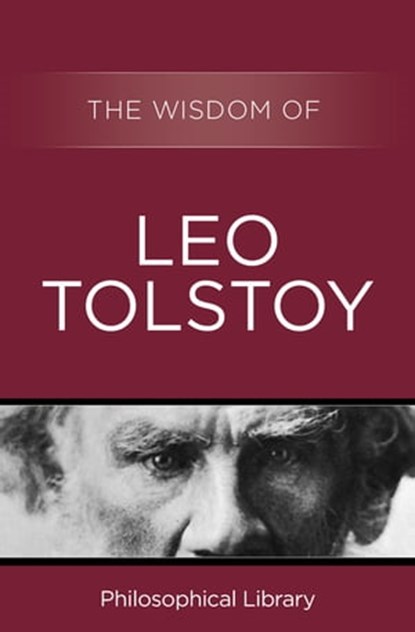 The Wisdom of Leo Tolstoy, Philosophical Library - Ebook - 9781453201718