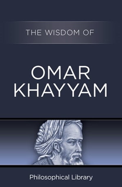 The Wisdom of Omar Khayyam, Philosophical Library - Ebook - 9781453201916