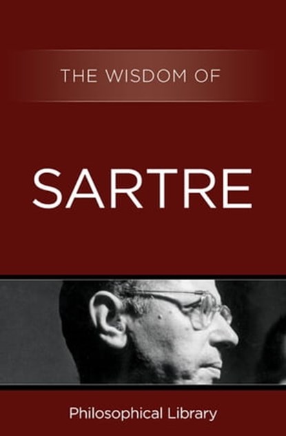 The Wisdom of Sartre, Philosophical Library - Ebook - 9781453202012