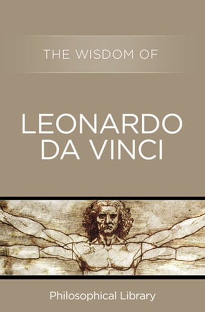 The Wisdom of Leonardo da Vinci, Philosophical Library - Ebook - 9781453202517