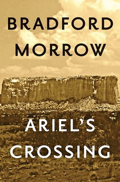 Ariel's Crossing, Bradford Morrow - Ebook - 9781453212097