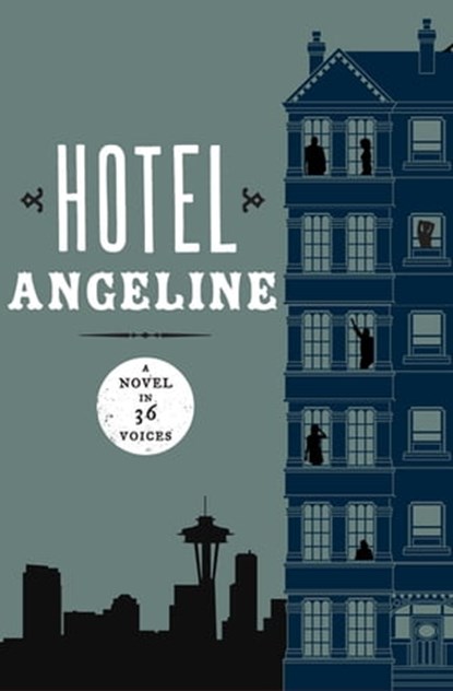 Hotel Angeline: A Novel in 36 Voices, Garth Stein ; Jennie Shortridge ; Erik Larson ; Julia Quinn ; Jamie Ford ; Kevin O'Brien ; Susan Wiggs ; Erica Bauermeister ; Carol Cassella ; Mary Guterson ; Elizabeth George ; Deb Caletti ; Kathleen Alcalá ; William Dietrich ; Karen Finneyfrock ; Stepha - Ebook - 9781453212318