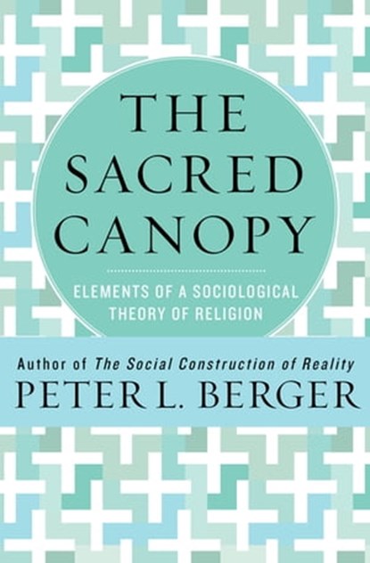 The Sacred Canopy: Elements of a Sociological Theory of Religion, Peter L. Berger - Ebook - 9781453215371