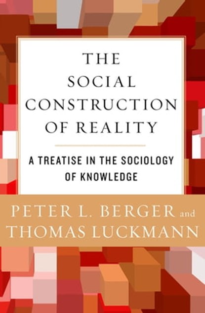 The Social Construction of Reality, Peter L. Berger ; Thomas Luckmann - Ebook - 9781453215463