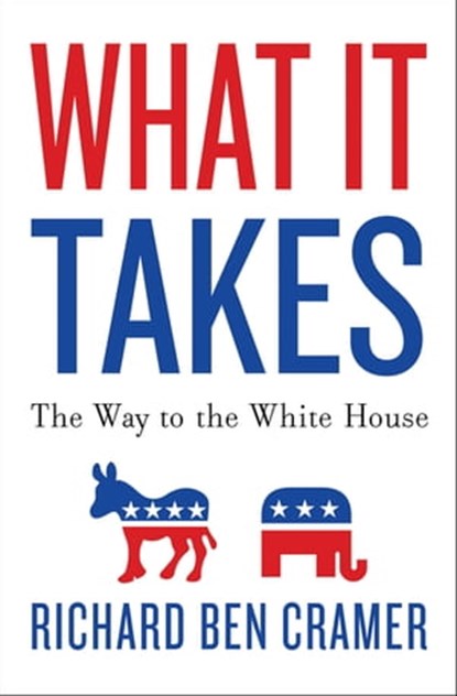 What It Takes: The Way to the White House, Richard Ben Cramer - Ebook - 9781453219645