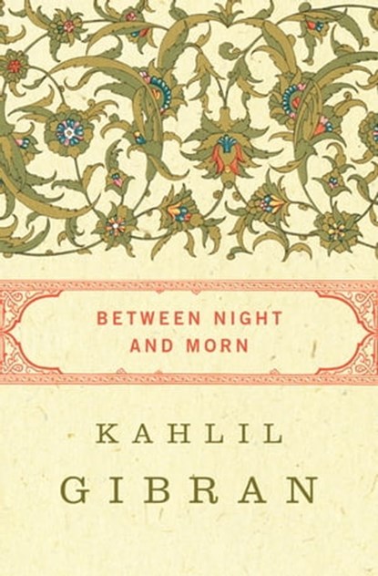 Between Night and Morn, Kahlil Gibran - Ebook - 9781453228494